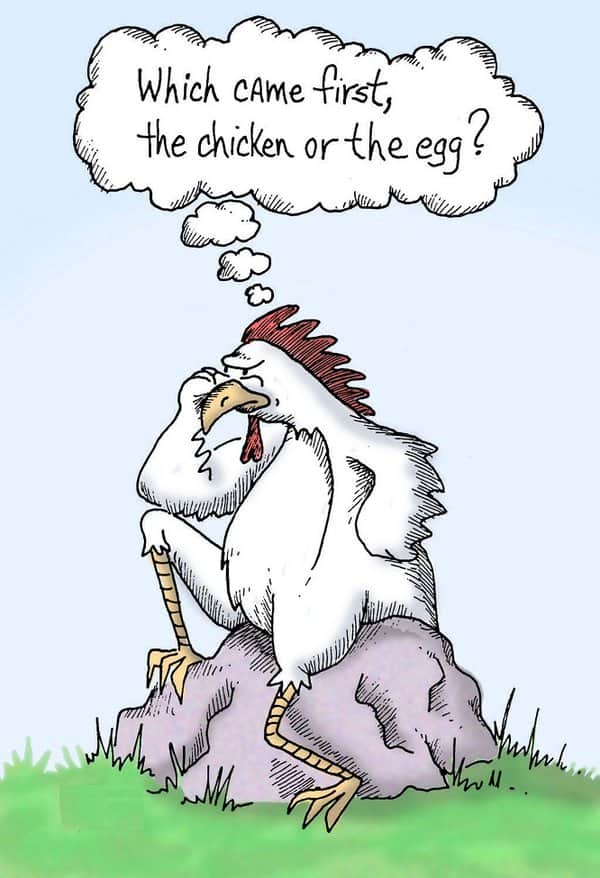 What came first, the chicken or the egg