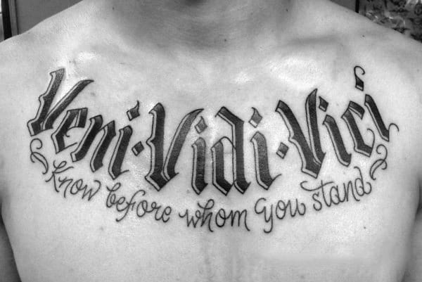Bold Black Ink Veni Vidi Vici Chest Tattoo On Man Know Before Whom Your Stand Words