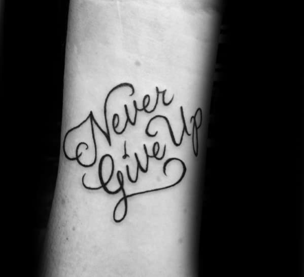 Creative Never Give Up Tattoos For Men On Wrist