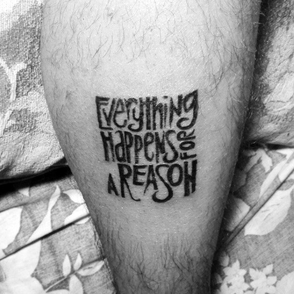 Everything Happens For A Reason Thigh Guys Typography Tattoo Design Idea Inspiration