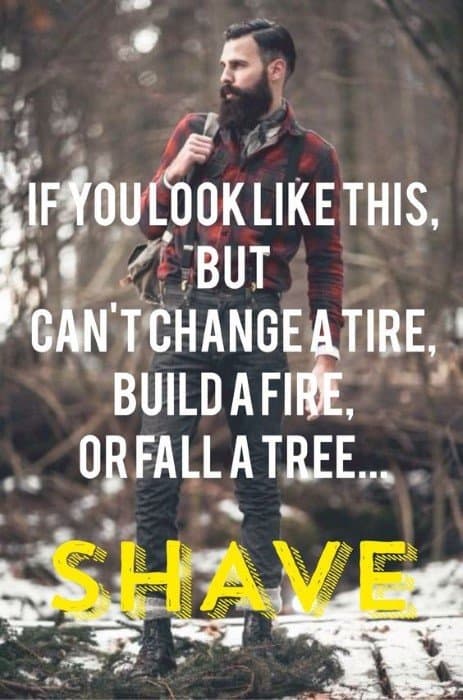 If You Look Like This But Cannot Change A Tire Build A Fire Or Fall A Tree Shave Funny Beard Memes
