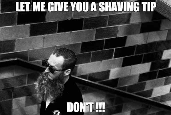 Let Me Give You A Shaving Tip Funny Beard Memes