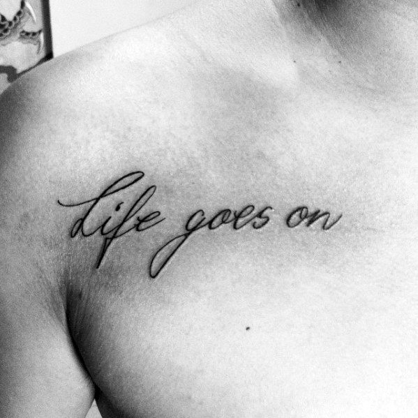 Life Goes On Upper Chest Small Simple Guys Tattoos