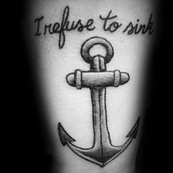 Black and gray tattoo of an anchor with the phrase "I refuse to sink" written above in cursive script