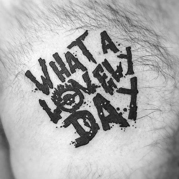 Manly Mad Max What A Lovely Day Upper Chest Quote Tattoo Design Ideas For Men