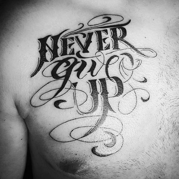 Mens Never Give Up Chest Script Tattoo Ideas