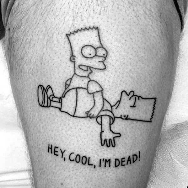 Black and white tattoo of Bart Simpson sitting on his own lifeless body with the text 'Hey, cool, I'm dead!' below.