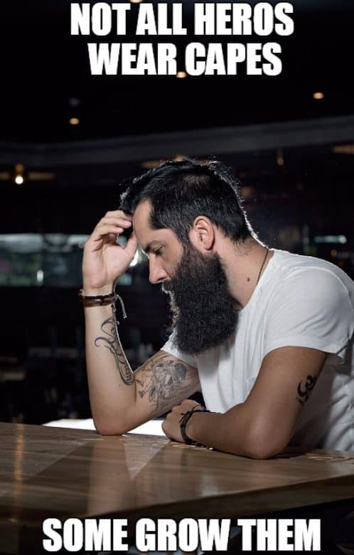 Not All Heros Wear Capes Some Grow Them Funny Beard Memes