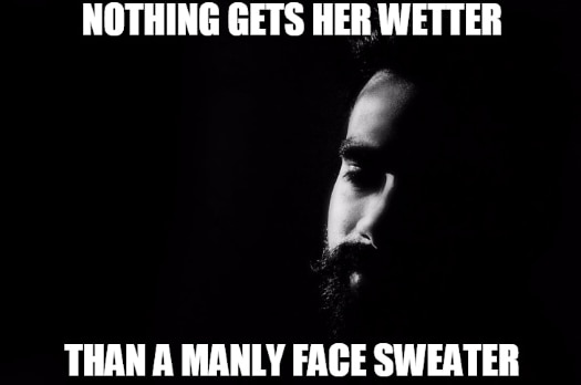 Nothing Gets Her Wetter Than A Manly Face Sweater Beard Meme