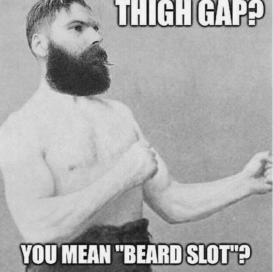 Thigh Gap You Mean Beard Slot Meme