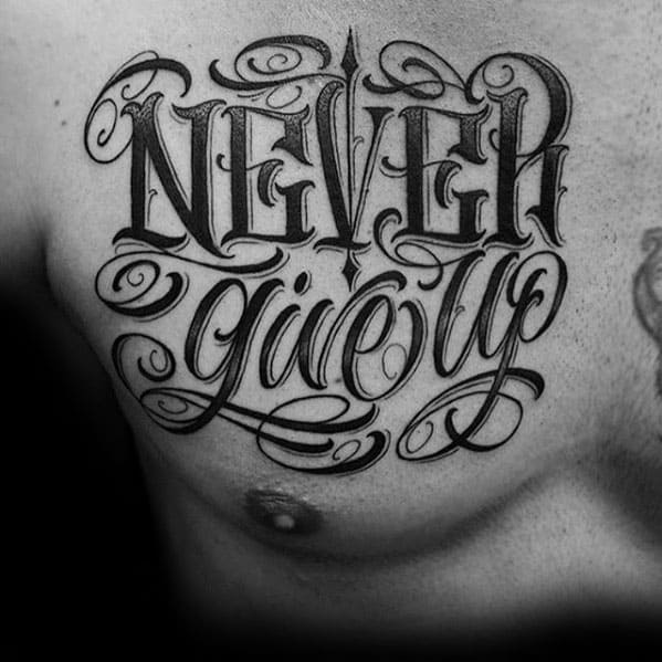 Typography Tattoos Male Never Give Up Design On Chest