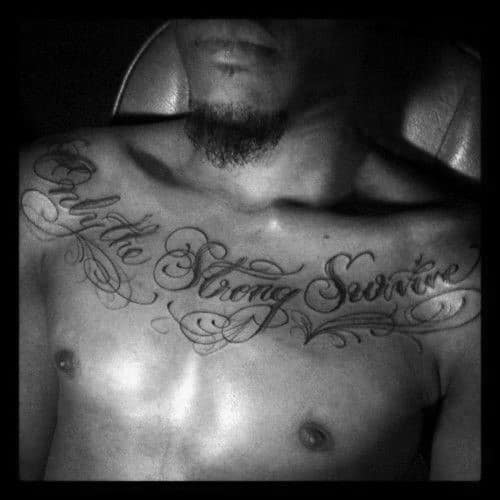 Upper Chest Only The Strong Survive Script Tattoos For Guys
