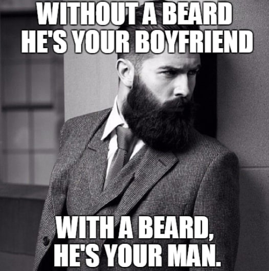 Without A Beard He Is Your Boyfriend With A Beard Hes Your Man Meme
